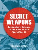 Secret Weapons Technology, Science and the Race to Win World War II 2011 9781849083904 Front Cover