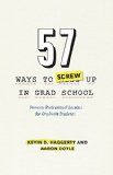 57 Ways to Screw up in Grad School Perverse Professional Lessons for Graduate Students  9780226280905 Front Cover