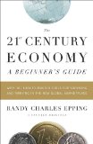 21st Century Economy--A Beginner's Guide With 101 Easy-To-Master Tools for Surviving and Thriving in the New Global Marketplace cover art