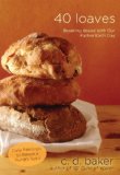 Forty Loaves Breaking Bread with Our Father Each Day 2009 9780307444905 Front Cover