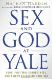 Sex and God at Yale Porn, Political Correctness, and a Good Education Gone Bad  9780312617905 Front Cover