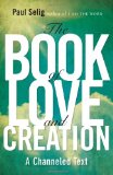 Book of Love and Creation A Channeled Text 2012 9780399160905 Front Cover