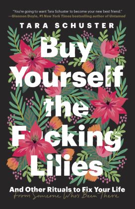 Buy Yourself the F*cking Lilies And Other Rituals to Fix Your Life, from Someone Who's Been There  9780525509905 Front Cover