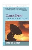 Cosmic Dawn The Origins of Matter and Life 2000 9780595007905 Front Cover