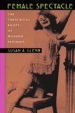 Female Spectacle The Theatrical Roots of Modern Feminism  9780674009905 Front Cover