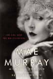 Mae Murray The Girl with the Bee-Stung Lips  9780813136905 Front Cover