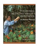 Herbal Medicine-Maker's Handbook A Home Manual 2000 9780895949905 Front Cover