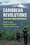 Caribbean Revolutions Cold War Armed Movements  9781108440905 Front Cover