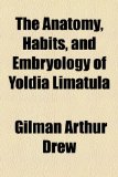 Anatomy, Habits, and Embryology of Yoldia Limatul 2010 9781154609905 Front Cover