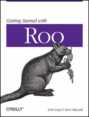 Getting Started with Roo Rapid Application Development for Java and Spring 2011 9781449307905 Front Cover