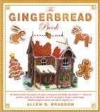 Gingerbread Book 54 Cookie-Construction Projects for Party Centerpieces and Holiday Decorations, 117 Full-Sized Patterns, Plans for 18 Structures, over 100 Color Photos, Recipes, Cookie Shapes, Children's Projects, History, and Step-By-Step How-to's 2011 9781616084905 Front Cover