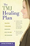 The Tmj Healing Plan: Ten Steps to Relieving Persistent Jaw, Neck and Head Pain 2010 9781630266905 Front Cover