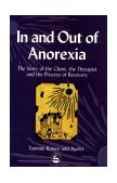 In and Out of Anorexia The Story of the Client, the Therapist and the Process of Recovery 2001 9781853029905 Front Cover