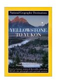 Yellowstone to Yukon National Geographic Destinations Series 2000 9780792276906 Front Cover