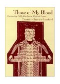 Those of My Blood Creating Noble Families in Medieval Francia  9780812235906 Front Cover