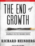 The End of Growth: Adapting to Our New Economic Reality 2011 9781452605906 Front Cover