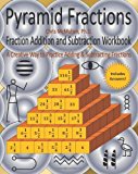 Pyramid Fractions -- Fraction Addition and Subtraction Workbook A Fun Way to Practice Adding and Subtracting Fractions 2010 9781456508906 Front Cover
