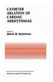 Catheter Ablation of Cardiac Arrhythmias Basic Bioelectrical Effects and Clinical Indications 2012 9781461289906 Front Cover