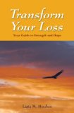 Transform Your Loss : Your Guide to Strength and Hope cover art