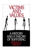 Victims and Values A History and a Theory of Suffering  9780275936907 Front Cover