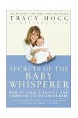 Secrets of the Baby Whisperer How to Calm, Connect, and Communicate with Your Baby 2002 9780345440907 Front Cover
