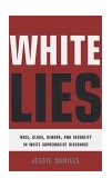 White Lies Race, Class, Gender and Sexuality in White Supremacist Discourse  9780415912907 Front Cover