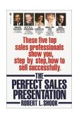 Perfect Sales Presentation These Five Top Sales Professionals Show You, Step by Step, How to Sell Successfully 1995 9780553762907 Front Cover