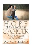 Hope in the Face of Cancer A Survival Guide for the Journey You Did Not Choose 2003 9780736909907 Front Cover