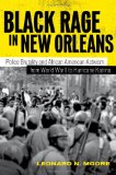 Black Rage in New Orleans Police Brutality and African American Activism from World War II to Hurricane Katrina