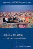 Tijuana Dreaming Life and Art at the Global Border cover art