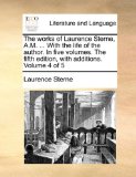 Works of Laurence Sterne, a M with the Life of the Author in Five Volumes the Fifth Edition, with Additions Volume 4 Of 2010 9781170573907 Front Cover