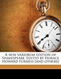 New Variorum Edition of Shakespeare Edited by Horace Howard Furness [and Others] 2010 9781176881907 Front Cover