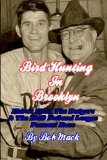 Bird Hunting in Brooklyn: Ebbets Field, the Dodgers and the 1949 National League Pennant Race 2008 9781435711907 Front Cover