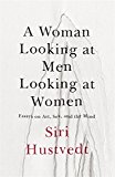 Woman Looking at Men Looking at Women Essays on Art, Sex, and the Mind  9781473638907 Front Cover