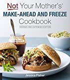 Not Your Mother's Make-Ahead and Freeze Cookbook Revised and Expanded Edition 2nd 9781558328907 Front Cover
