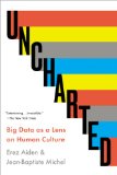 Uncharted Big Data As a Lens on Human Culture  9781594632907 Front Cover