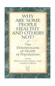 Why Are Some People Healthy and Others Not? The Determinants of Health of Populations  9780202304908 Front Cover