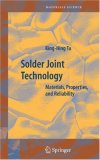 Solder Joint Technology Materials, Properties, and Reliability 2007 9780387388908 Front Cover