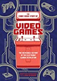 Comic Book Story of Video Games The Incredible History of the Electronic Gaming Revolution  9780399578908 Front Cover