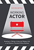 Working Actor Breaking in, Making a Living, and Making a Life in the Fabulous Trenches of Show Business  9780399581908 Front Cover