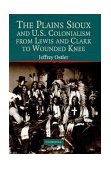 Plains Sioux and U. S. Colonialism from Lewis and Clark to Wounded Knee 