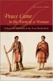 Peace Came in the Form of a Woman Indians and Spaniards in the Texas Borderlands