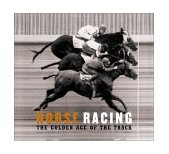 Horse Racing The Golden Age of the Track 2001 9780811829908 Front Cover