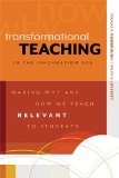 Transformational Teaching in the Information Age Making Why and How We Teach Relevant to Students cover art