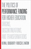 Politics of Performance Funding for Higher Education Origins, Discontinuations, and Transformations  9781421416908 Front Cover