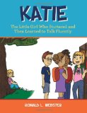 Katie The Little Girl Who Stuttered and Then Learned to Talk Fluently 2012 9781468004908 Front Cover