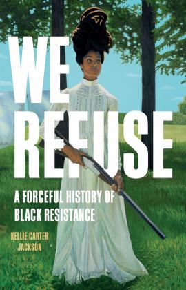 We Refuse A Forceful History of Black Resistance 1st 2024 9781541602908 Front Cover