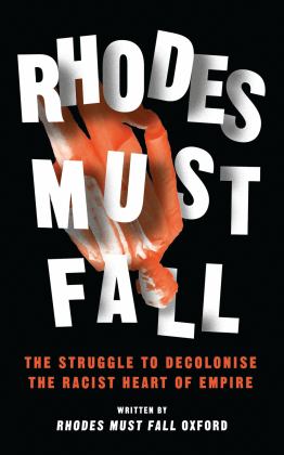Rhodes Must Fall The Struggle to Decolonise the Racist Heart of Empire  9781786993908 Front Cover