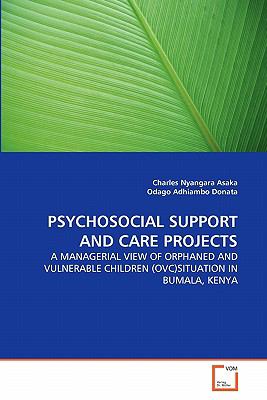 Psychosocial Support and Care Projects A Managerial View of Orphaned and Vulnerable Children (OVC)Situation in Bumala, Kenya 2011 9783639343908 Front Cover