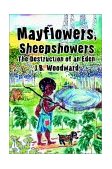 Mayflowers, Sheepshowers The Destruction of an Eden 2002 9780595252909 Front Cover
